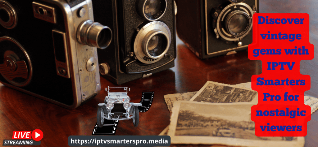 Watch Classic TV Shows and vintage with IPTV Smarters Pro