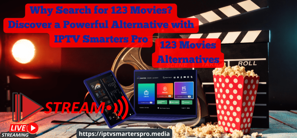 Why123 Movies? A Powerful Alternative with IPTV Smarters Pro